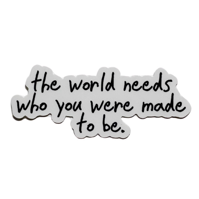 the world need who you were meant to be sticker