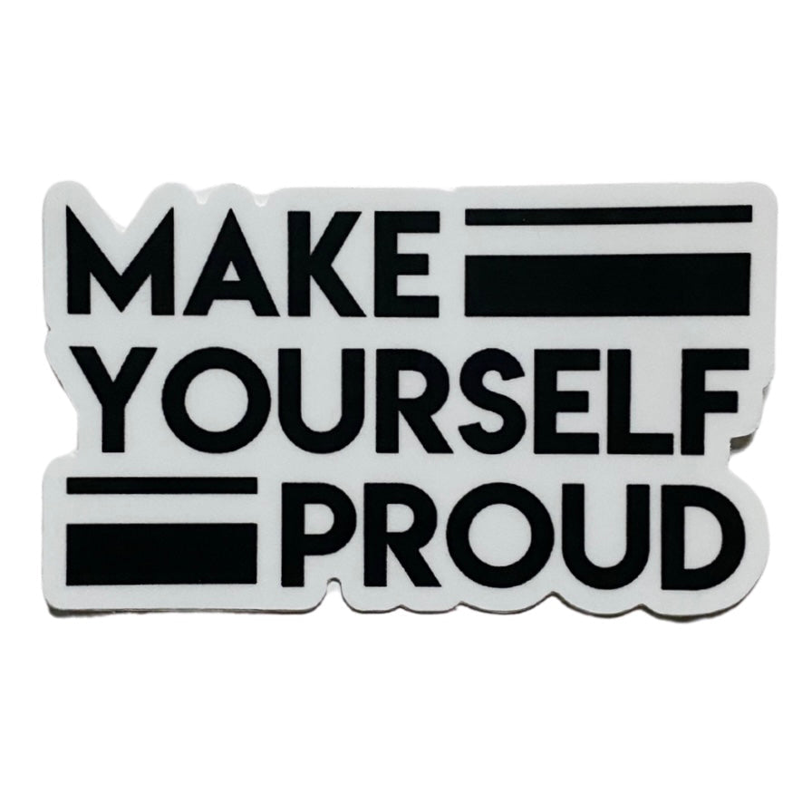 make yourself proud sticker