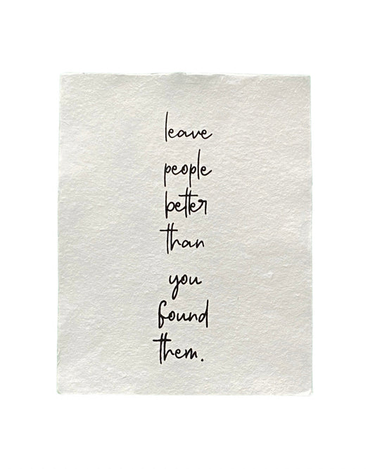 leave people better handmade paper print