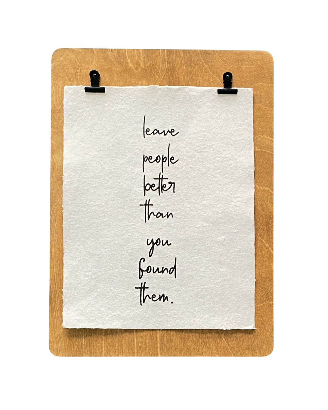 leave people better handmade paper print
