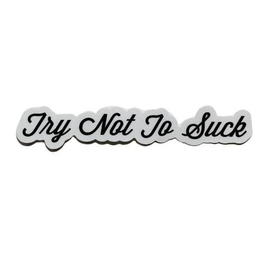 try not to suck sticker