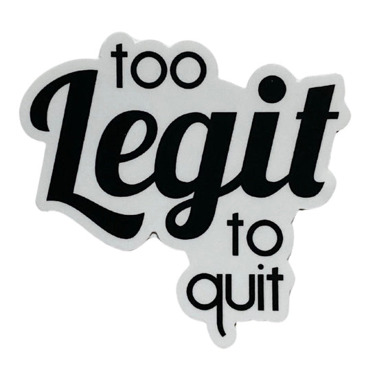 too legit to quit sticker