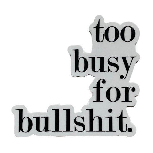too busy for bullshit sticker
