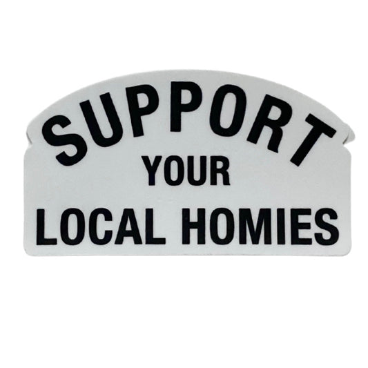 support your local homies sticker