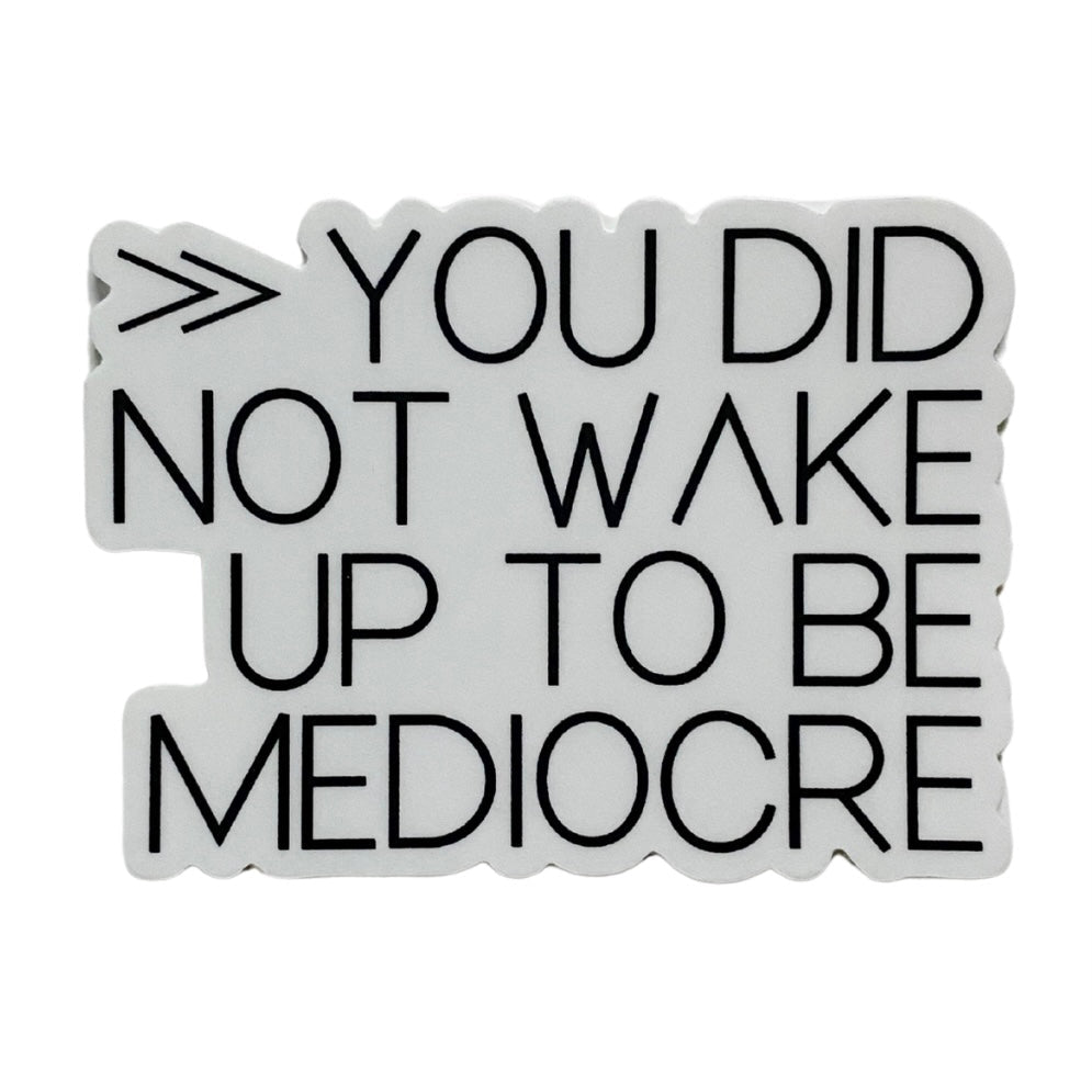 you did not wake up to be mediocre sticker