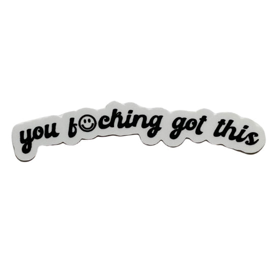 you f@cking got this sticker
