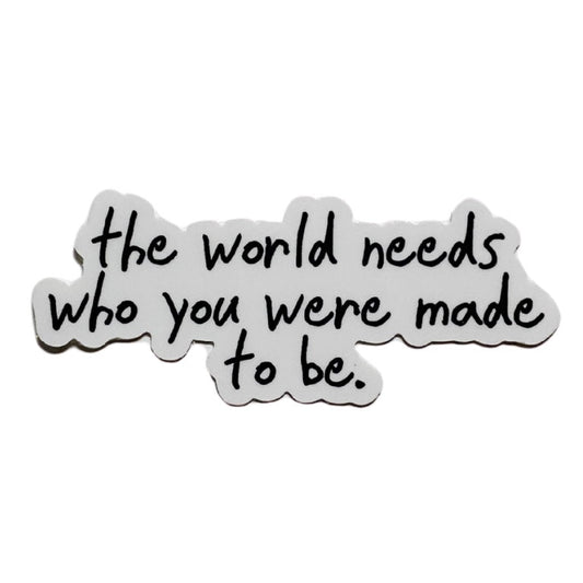 the world need who you were meant to be sticker