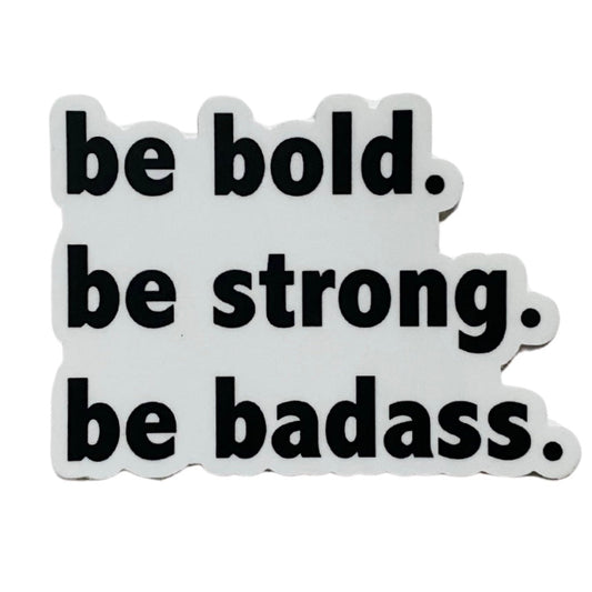 be bold be strong be badass sticker