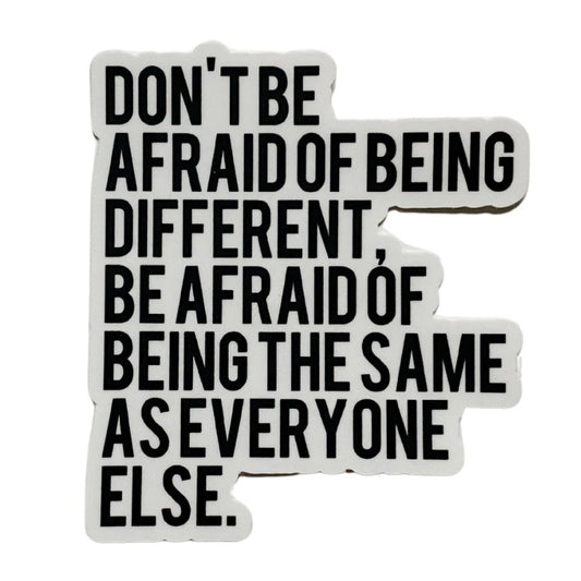 don't be afraid of being different sticker