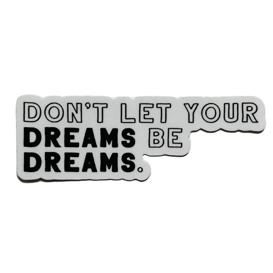 don't let your dreams be dreams sticker